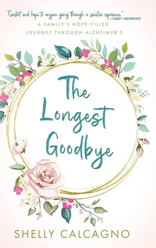 The Longest Goodbye: A Family's Hope-Filled Journey Through Alzheimer's - Hardcover