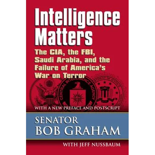 Intelligence Matters: The Cia, the Fbi, Saudi Arabia, and the Failure of America's War on Terror - Paperback