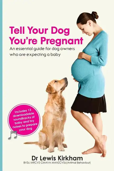 Tell Your Dog You're Pregnant: An Essential Guide for Dog Owners Who Are Expecting a Baby - Paperback