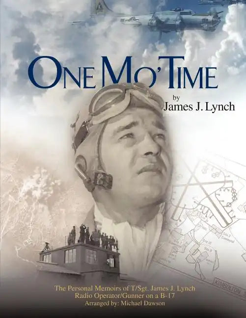 One Mo' Time: The Personal Memoirs of T/Sgt. James J. Lynch Radio Operator/Gunner on A B-17 - Paperback