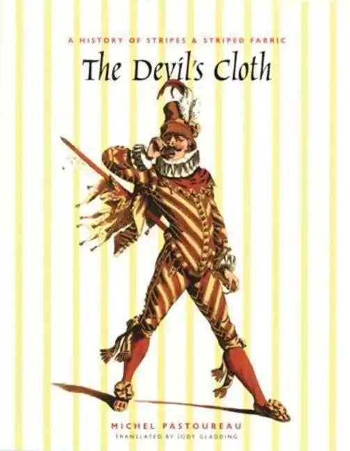 The Devil's Cloth: A History of Stripes and Striped Fabric - Hardcover