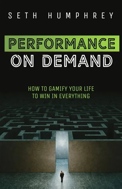 Performance on Demand: How to Gamify Your Life to Win in Everything - Paperback