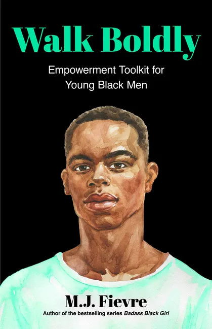 Walk Boldly: Empowerment Toolkit for Young Black Men (Feel Comfortable and Proud in Your Skin as a Black Male Teen) - Paperback