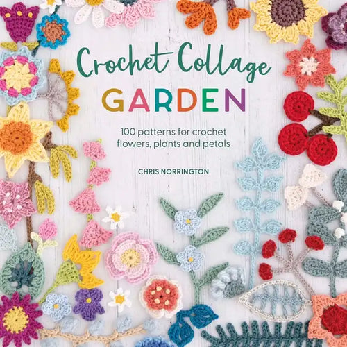 Crochet Collage Garden: 100 Patterns for Crochet Flowers, Plants and Petals - Paperback