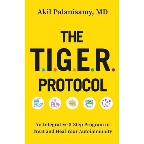 The Tiger Protocol: An Integrative, 5-Step Program to Treat and Heal Your Autoimmunity - Paperback