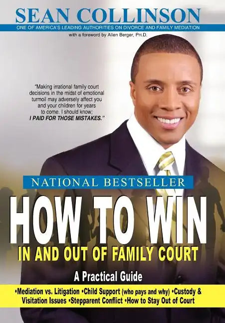 How to Win in and Out of Family Court: A Practical Guide - Hardcover