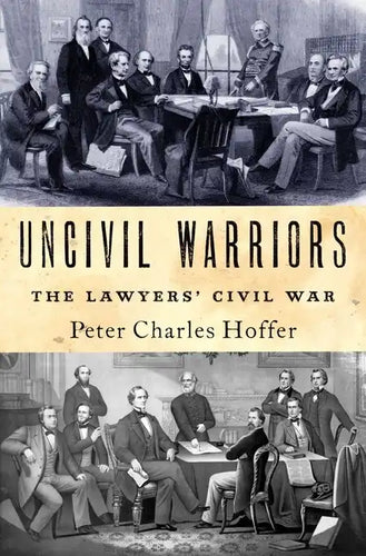 Uncivil Warriors: The Lawyers' Civil War - Hardcover