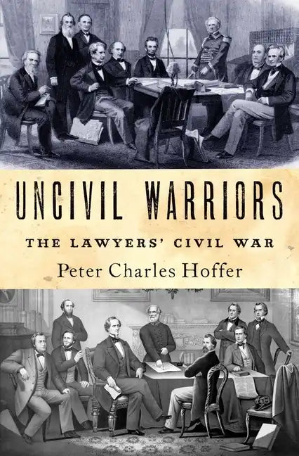 Uncivil Warriors: The Lawyers' Civil War - Hardcover