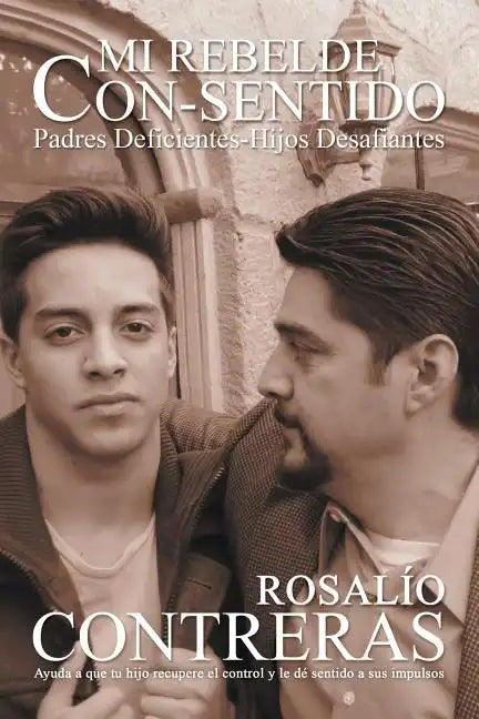Mi Rebelde Con-Sentido: Padres Deficientes-Hijos Desafiantes - Paperback