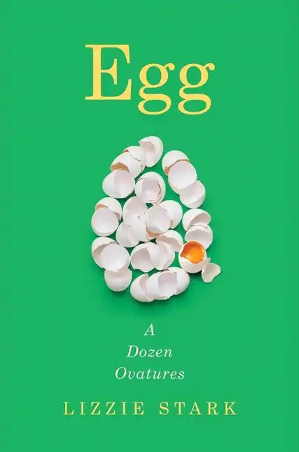 Egg: A Dozen Ovatures - Hardcover