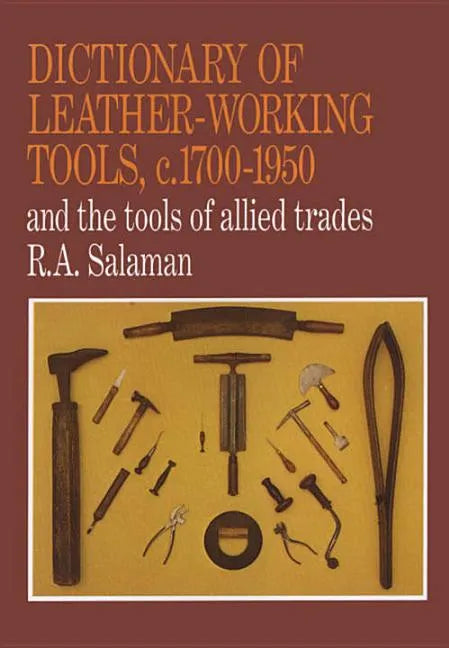 Dictionary of Leather-Working Tools, c.1700-1950 and the Tools of Allied Trades - Paperback