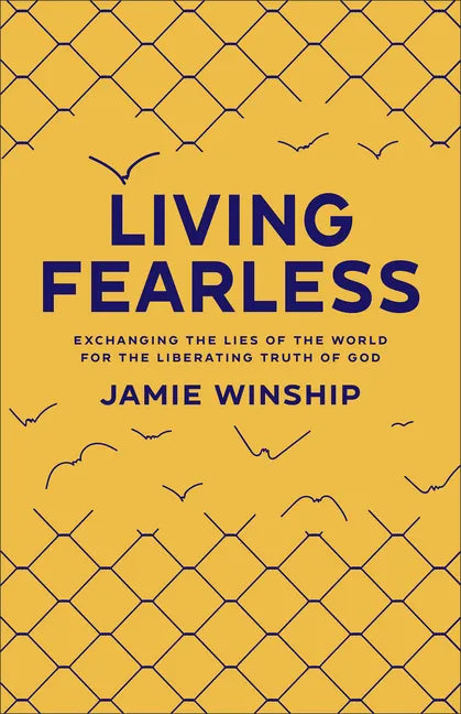 Living Fearless: Exchanging the Lies of the World for the Liberating Truth of God /]Cjamie Winship - Paperback