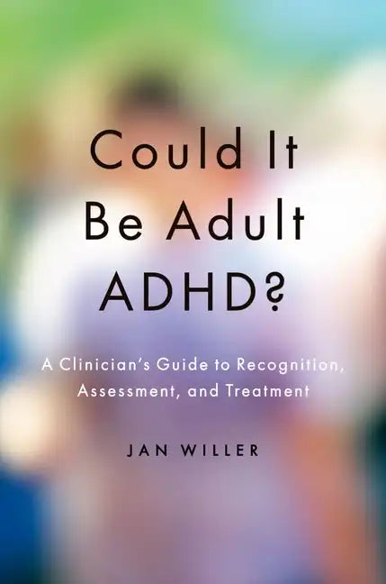 Could It Be Adult Adhd?: A Clinician's Guide to Recognition, Assessment, and Treatment - Paperback