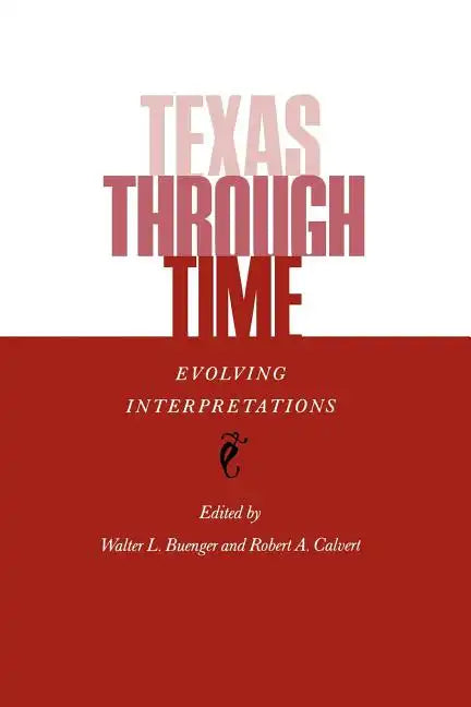 Texas Through Time: Evolving Interpretations - Paperback