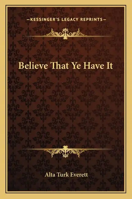 Believe That Ye Have It - Paperback