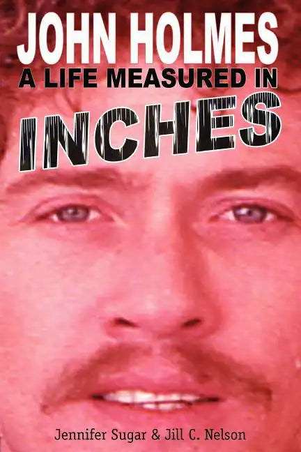 John Holmes, a Life Measured in Inches - Paperback