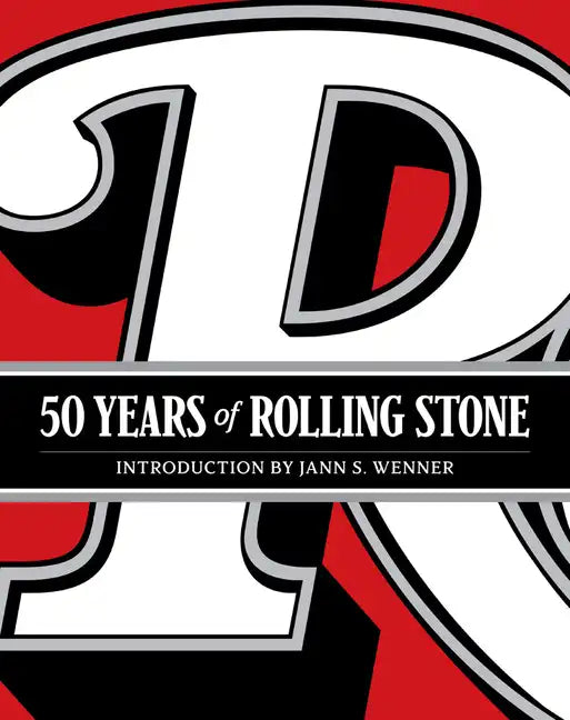 50 Years of Rolling Stone: The Music, Politics and People That Shaped Our Culture - Hardcover
