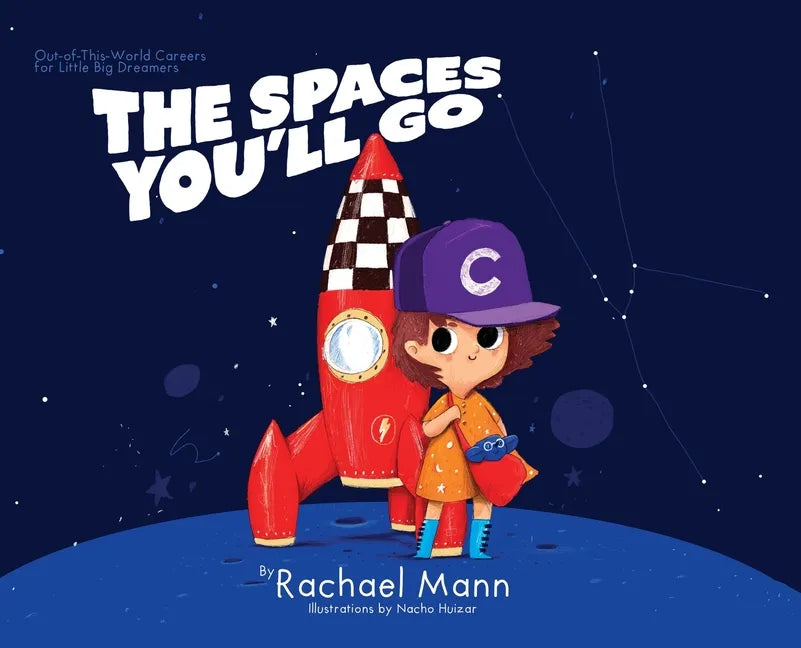 The Spaces You'll Go: Out-of-This-World Careers for Little Big Dreamers - Hardcover
