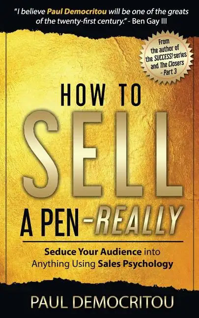 How to Sell a Pen - Really: Seduce Your Audience into Anything Using Sales Psychology - Paperback