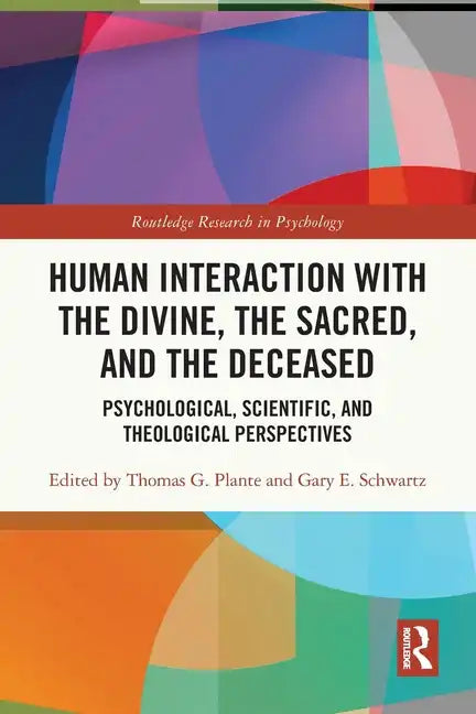 Human Interaction with the Divine, the Sacred, and the Deceased: Psychological, Scientific, and Theological Perspectives - Paperback