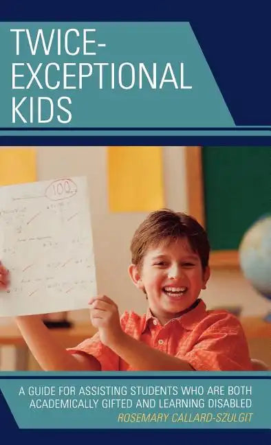 Twice-Exceptional Kids: A Guide for Assisting Students Who Are Both Academically Gifted and Learning Disabled - Hardcover