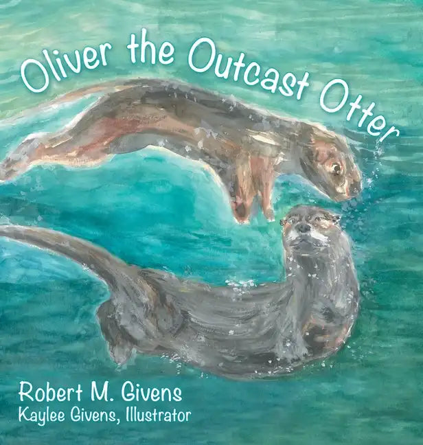 Oliver the Outcast Otter - Hardcover