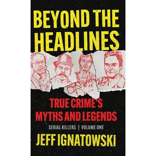 Beyond the Headlines: True Crime's Myths and Legends - Hardcover