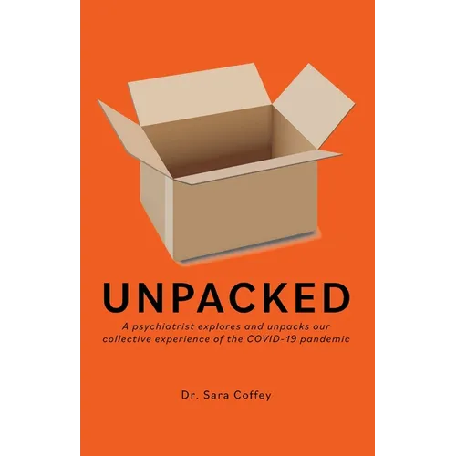 Unpacked: A psychiatrist explores and unpacks our collective experience of the COVID-19 pandemic - Paperback
