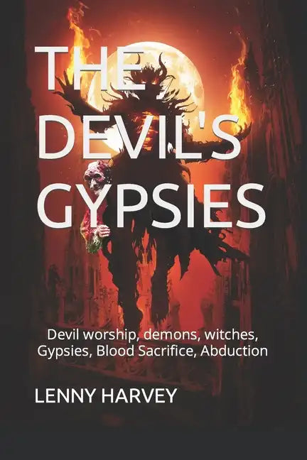 The Devil's Gypsies: Devil worship, demons, witches, Gypsies, Blood Sacrifice, Abduction - Paperback