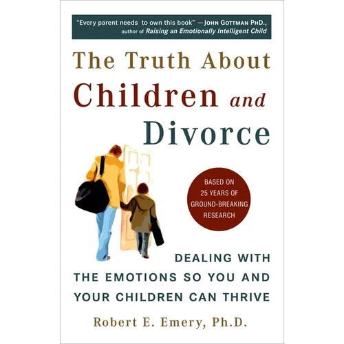 The Truth about Children and Divorce: Dealing with the Emotions So You and Your Children Can Thrive - Paperback