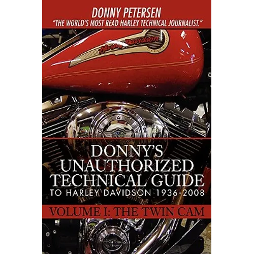 Donny's Unauthorized Technical Guide to Harley Davidson 1936-2008: Volume I: The Twin Cam - Paperback