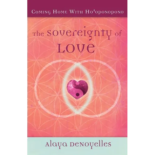 The Sovereignty of Love: Coming Home With Ho'oponopono - Paperback