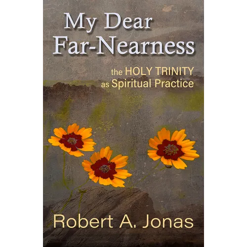 My Dear Far-Nearness: The Holy Trinity as a Spiritual Practice - Paperback