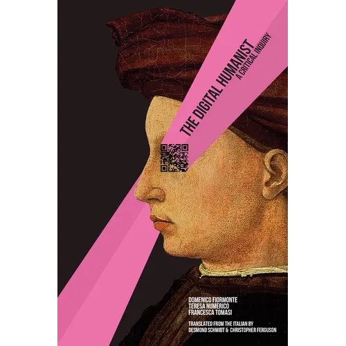 The Digital Humanist: A Critical Inquiry - Paperback