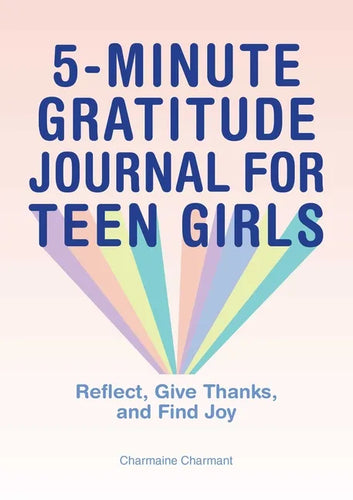 5-Minute Gratitude Journal for Teen Girls: Reflect, Give Thanks, and Find Joy - Paperback