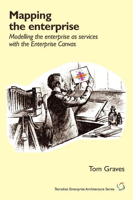 Mapping the Enterprise: Modelling the Enterprise as Services with the Enterprise Canvas - Paperback