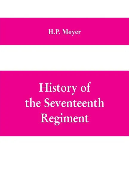 History of the Seventeenth regiment, Pennsylvania volunteer cavalry or one hundred and sixty-second in line of Pennsylvania volunteer regiments, war t - Paperback