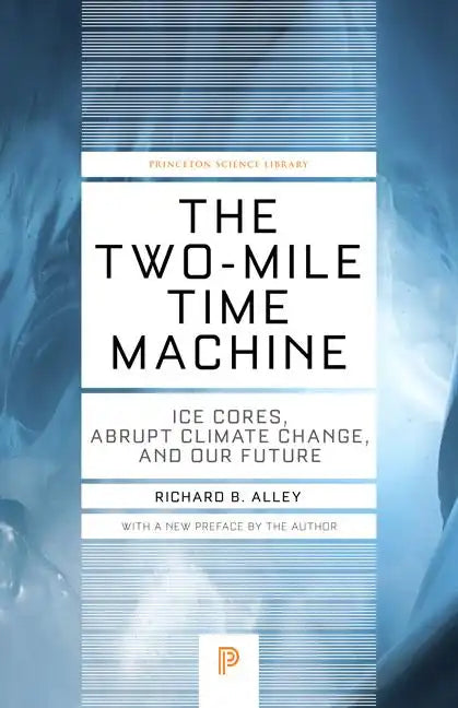 The Two-Mile Time Machine: Ice Cores, Abrupt Climate Change, and Our Future - Updated Edition - Paperback