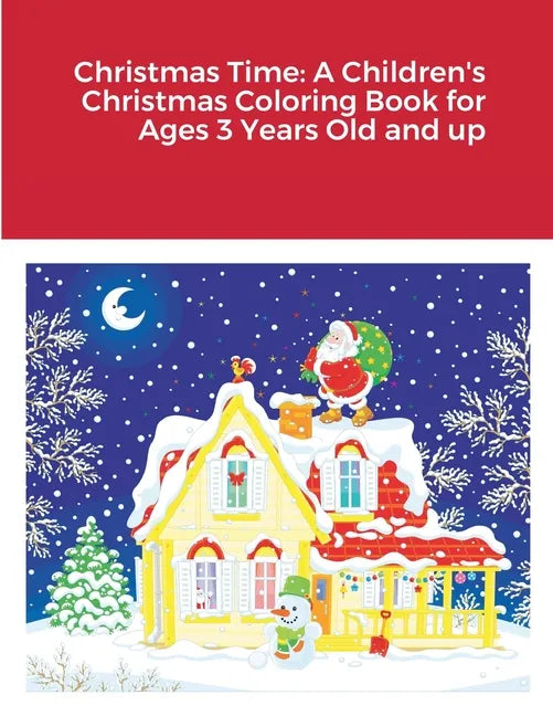 Christmas Time: A Children's Christmas Coloring Book for Ages 3 Years Old and up - Paperback