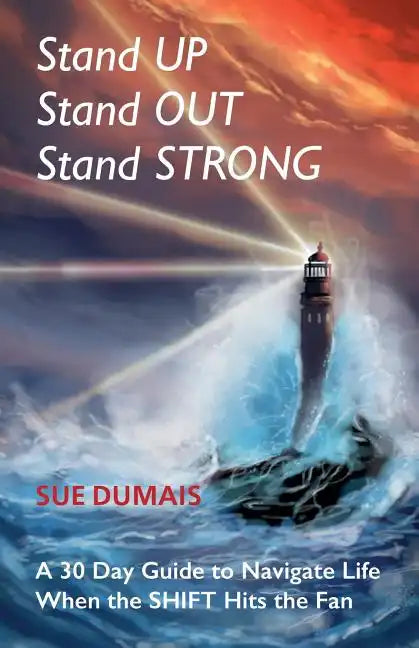 Stand Up, Stand Out, Stand Strong: A 30-Day Guide to Navigate Life When the Shift Hits the Fan - Paperback