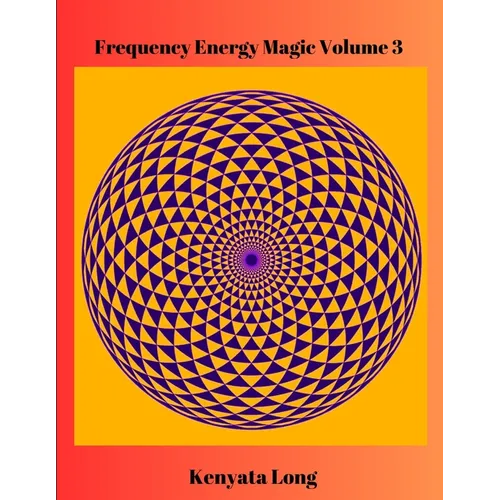 Frequency Energy Magic Volume 3: Bioenergetic Mastery - Paperback
