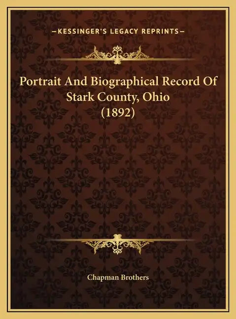 Portrait And Biographical Record Of Stark County, Ohio (1892) - Hardcover