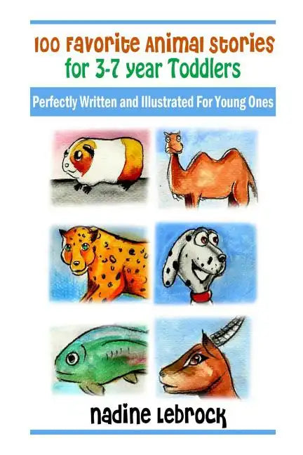 100 Favorite Animal Stories for 3-7 Year Old Toddlers: Perfectly Written and Illustrated for Young Ones - Paperback