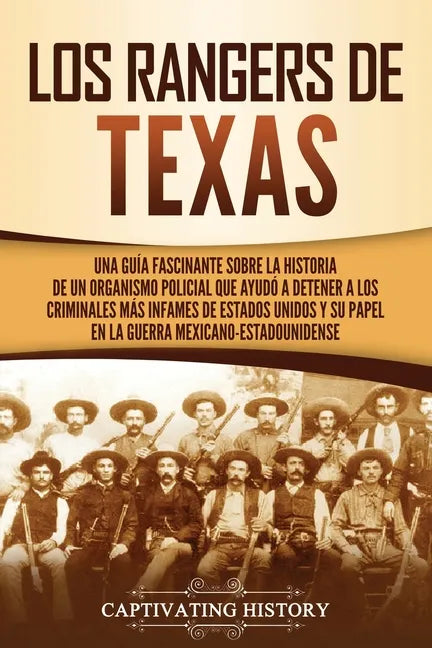 Los Rangers de Texas: Una guía fascinante sobre la historia de un organismo policial que ayudó a detener a los criminales más infames de Est - Paperback