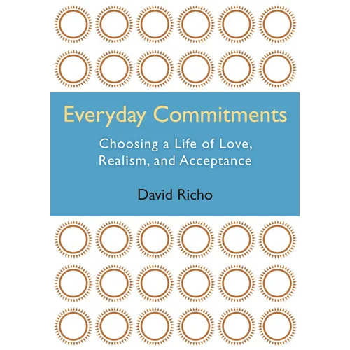 Everyday Commitments: Choosing a Life of Love, Realism, and Acceptance - Paperback