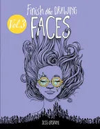Finish the Drawing (Volume 3) - Faces: 80+ artistic prompts for artists of all ages to sketch, color and draw! - Paperback