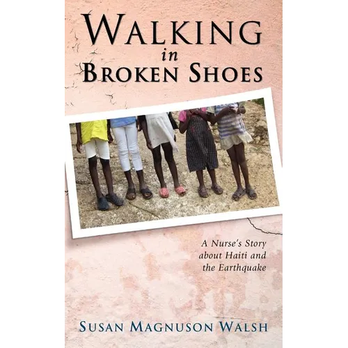 Walking in Broken Shoes: A Nurse's Story of Haiti and the Earthquake - Paperback