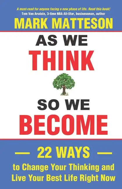 As We Think So We Become: 22 Ways to Change Your Thinking and Live Your Best Life Right Now - Paperback