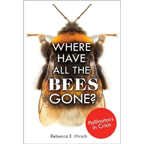 Where Have All the Bees Gone?: Pollinators in Crisis - Library Binding