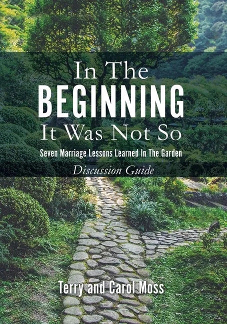 In the Beginning it Was Not So: Discussion Guide: Seven Marriage Lessons Learned in the Garden - Paperback